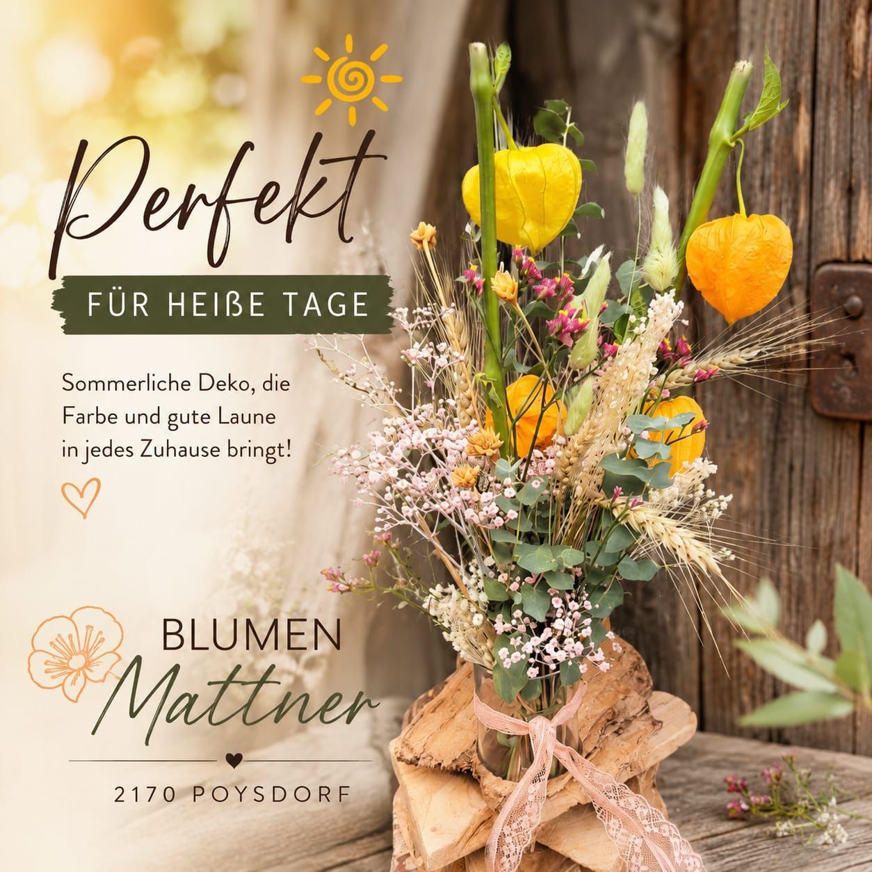 Ein Werbeplakat zeigt eine Vase mit sommerlichen Blumen in leuchtenden Farben. Der Text lautet 'Perfekt für heiße Tage'. Unten sind der Name 'Blumen Mattner' und der Ort '2170 Poysdorf' angegeben.