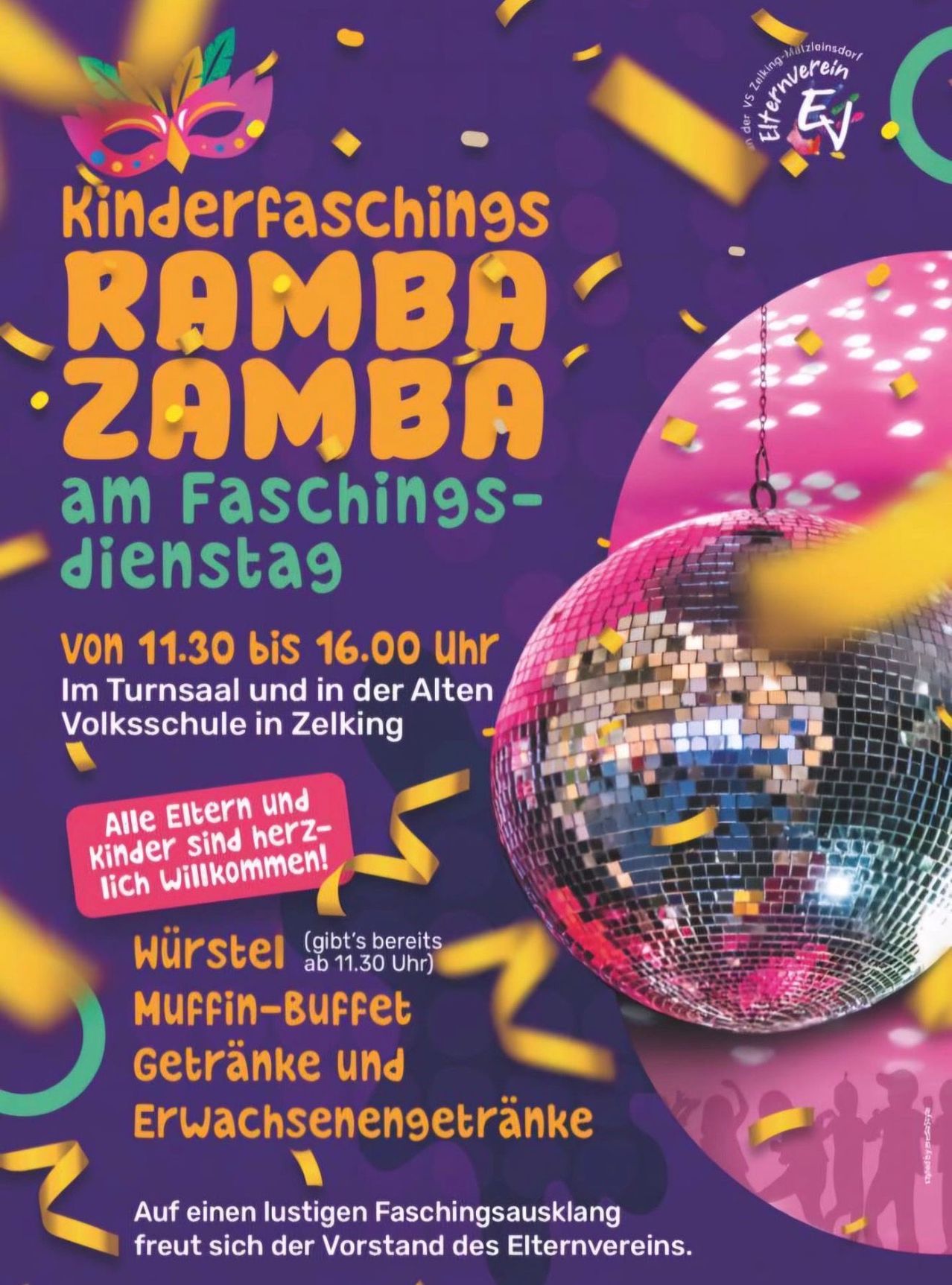 Ein Plakat bewirbt eine 'Kinderfasching Ramba Zamba'-Veranstaltung am Faschingsdienstag. Die Veranstaltung läuft von 11:30 bis 16:00 Uhr im Turnsaal und der Alten Volksschule in Zelking. Eltern und Kinder sind herzlich willkommen. Es gibt Würstchen, ein Muffin-Buffet, Getränke und Frühstück.