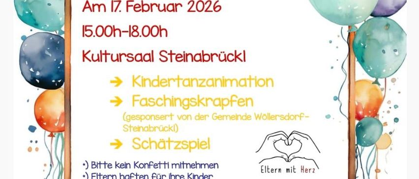 Ein buntes Plakat bewirbt einen Kinderfasching mit Luftballons und einem Rahmen darum. Die Veranstaltung ist für den 17. Februar 2026 von 15.00 bis 18.00 Uhr im Kultursaal Steinabrückl geplant. Aktivitäten umfassen Kinderanimation, Basteln und Schatzspiele. Die Veranstaltung wird von der Gemeinde Wollersdorf-Steinabrückl gesponsert. Kontaktinformationen für Anfragen werden bereitgestellt.