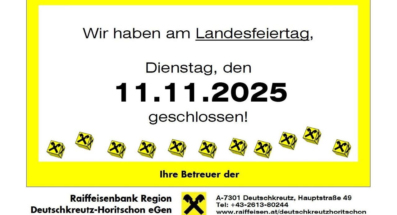 Geschlossen am Landesfeiertag, Dienstag, den 11.11.2025. Ihr Betreiber der Reisebank Region. A-7301 Deutschkreuz, Tel: +43-2613-80244, www.raiffeisen.at/deutschkreuz-horitschon eGen.