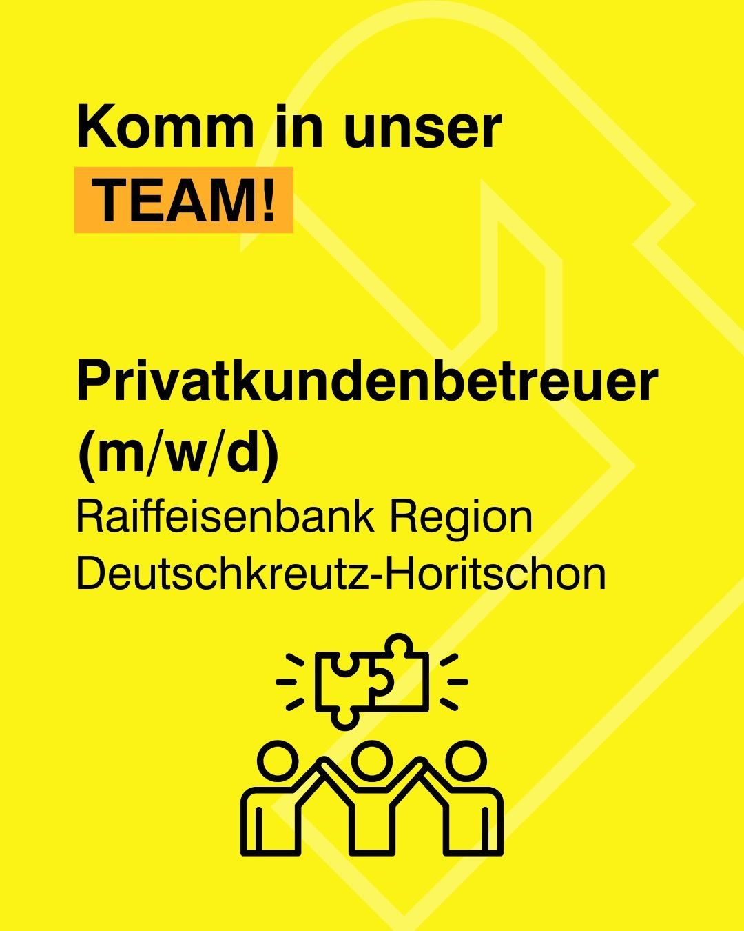 Ein gelbes Poster lädt Einzelpersonen ein, einem Team von Privatkundenberatern für die Raiffeisenbank Region Deutschkreutz-Horitschon beizutreten. Eine Illustration von drei Menschen, die Händchen halten, ist zu sehen.
