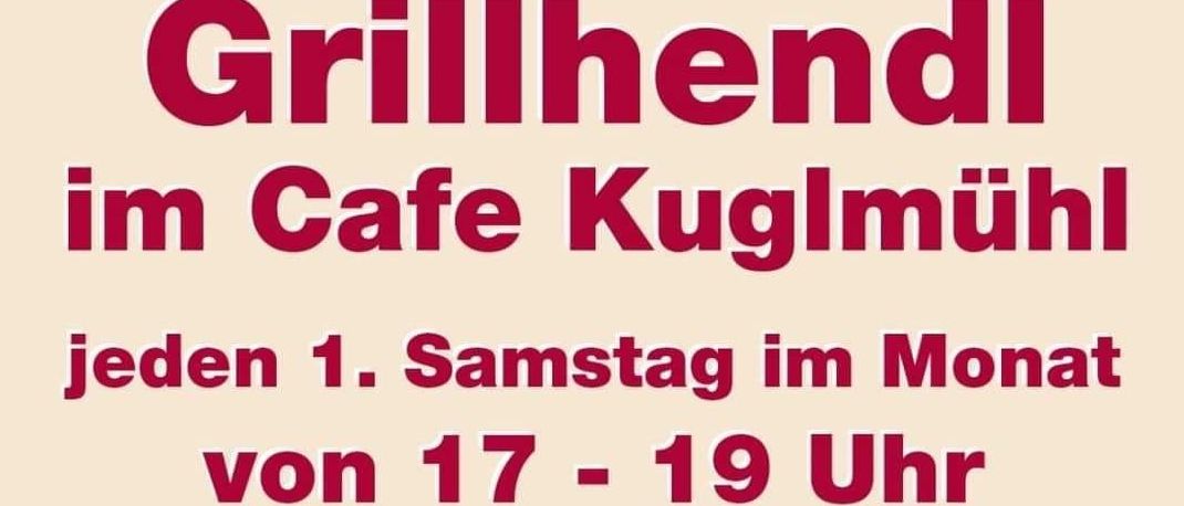Werbeplakat für ein Grillevent im Cafe. Gegrilltes Huhn, Pommes und Gemüse auf einem Teller. Der Text in Rot lautet 'Grillhendi im Cafe Kuglmuehl' und 'jeden 1. Samstag im Monat von 17 bis 19 Uhr.'