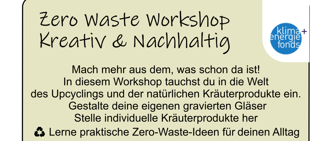 Workshop zu Upcycling und natürlichen Kräuterprodukten. Gestalte deine eigenen gravierten Gläser und individuelle Kräuterprodukte. Lerne praktische Zero-Waste-Ideen. Ort: Roseggergasse 4, 8793 Trofaiach. Datum: 09. Juni 2026, 16:00 bis 20:00 Uhr. Kostenlose Teilnahme mit Anmeldung.