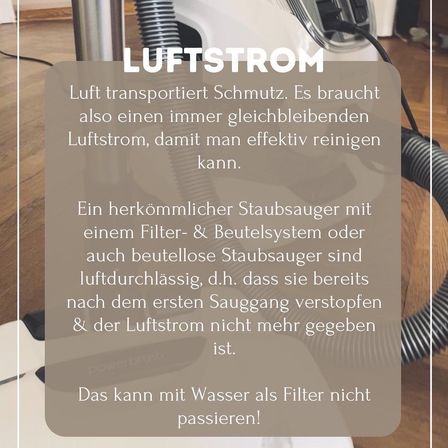 Das Bild zeigt einen Staubsauger mit einem Textüberlagerung. Der Text erklärt die Bedeutung des Luftstroms beim Reinigen und erwähnt, dass herkömmliche Staubsauger verstopfen können. Wasser als Filter ist nicht möglich.