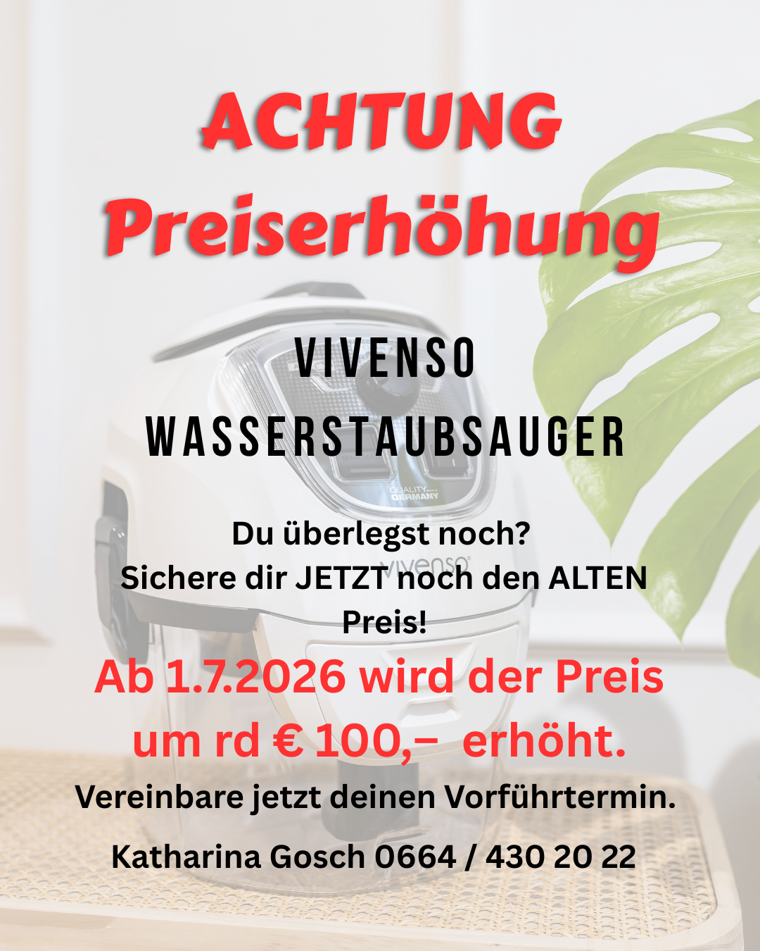 Ein Poster zeigt einen Wasserstaubsauger mit rotem Text 'ACHTUNG Preiserhöhung'. Der Produktname 'VIVENSO WASSERSTAUBSAUER' ist neben einem grünen Blatt abgebildet. Es wird informiert, dass der Preis ab dem 1.7.2026 um ca. €100 erhöht wird. Die Kontaktdaten von Katharina Gosch sind angegeben.