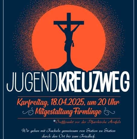 Poster für die Jugendkreuzweg-Veranstaltung am Ostermontag, 18. April 2025, um 20 Uhr, in Firmlinge. Das Poster zeigt ein großes Kreuz mit Jesus, eine Silhouette einer Person und einen roten Mond im Hintergrund. Das Poster ist blau mit orangefarbenem und weißem Text. Der Text lautet: 'Geh mit uns auf die Osterprozession mit Fackeln, von Station zu Station, und betrachte das Leiden und Sterben Jesu und das Leiden und Sterben der Menschen in der Welt. Die Pfarrei Firmlinge freut sich auf Ihre Ankunft!'.