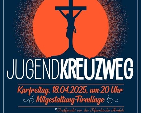 Poster für die Jugendkreuzweg-Veranstaltung am Ostermontag, 18. April 2025, um 20 Uhr, in Firmlinge. Das Poster zeigt ein großes Kreuz mit Jesus, eine Silhouette einer Person und einen roten Mond im Hintergrund. Das Poster ist blau mit orangefarbenem und weißem Text. Der Text lautet: 'Geh mit uns auf die Osterprozession mit Fackeln, von Station zu Station, und betrachte das Leiden und Sterben Jesu und das Leiden und Sterben der Menschen in der Welt. Die Pfarrei Firmlinge freut sich auf Ihre Ankunft!'.
