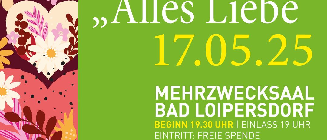 Plakat für ein Konzert mit dem Titel 'Chor Konzert Alles Liebe' am 17.05.25. Die Veranstaltung bietet Auftritte von Anika & Nadine Chornissen, Dampffeger und Kindern der VS Bad Loipersdorf. Der Eintritt ist frei.