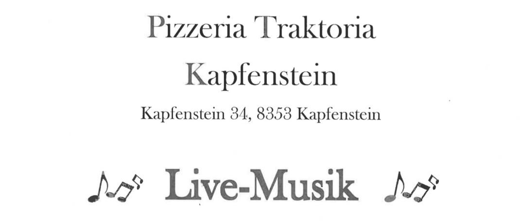 Pizzeria Traktoria Kapfenstein. Adresse: Kapfenstein 34, 8353 Kapfenstein. Live-Musik-Event am Samstag, 08.11.2025, Beginn 18:00 Uhr. Reservierung empfohlen. Tel.: +43 660 8654609. Menü beinhaltet Fritaten Suppe, Wiener Schnitzel mit Pommes + Grüner Salat für 14,50€.