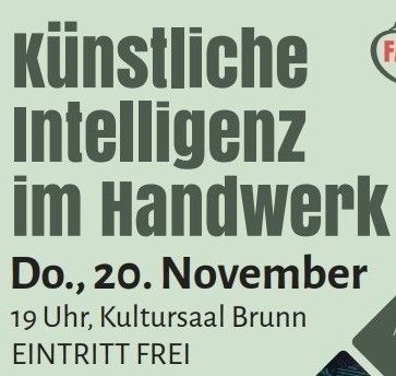 Plakat für die Veranstaltung 'Künstliche Intelligenz im Handwerk'. Datum: Donnerstag, 20. November. Zeit: 19 Uhr im Kultursaal Brunn. Eintritt frei.