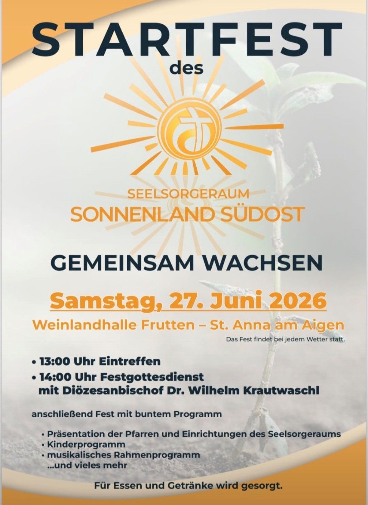 Der Seelsorgerraum Sonnenland Sudost veranstaltet am Samstag, 27. Juni 2026, in der Weinlandhalle Frutten - St. Anna am Aigen ein Gemeinschaftswachstumsfest. Die Veranstaltung beginnt um 13:00 Uhr und umfasst einen Gottesdienst um 14:00 Uhr mit Bischof Dr. Wilhelm Krautwaschl.