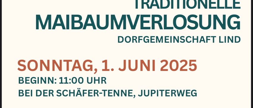 Ein Werbeplakat für die traditionelle Maibaumverlosung der Dorfgemeinschaft Lind. Die Veranstaltung findet am Sonntag, 1. Juni 2025, um 11:00 Uhr bei der Schäfer-Tenne, Jupiterweg, statt. Es wird Aktivitäten für das Vergnügen der geliebten Ronchis geben. Für unsere Kinder gibt es wieder eine Hüpfburg.