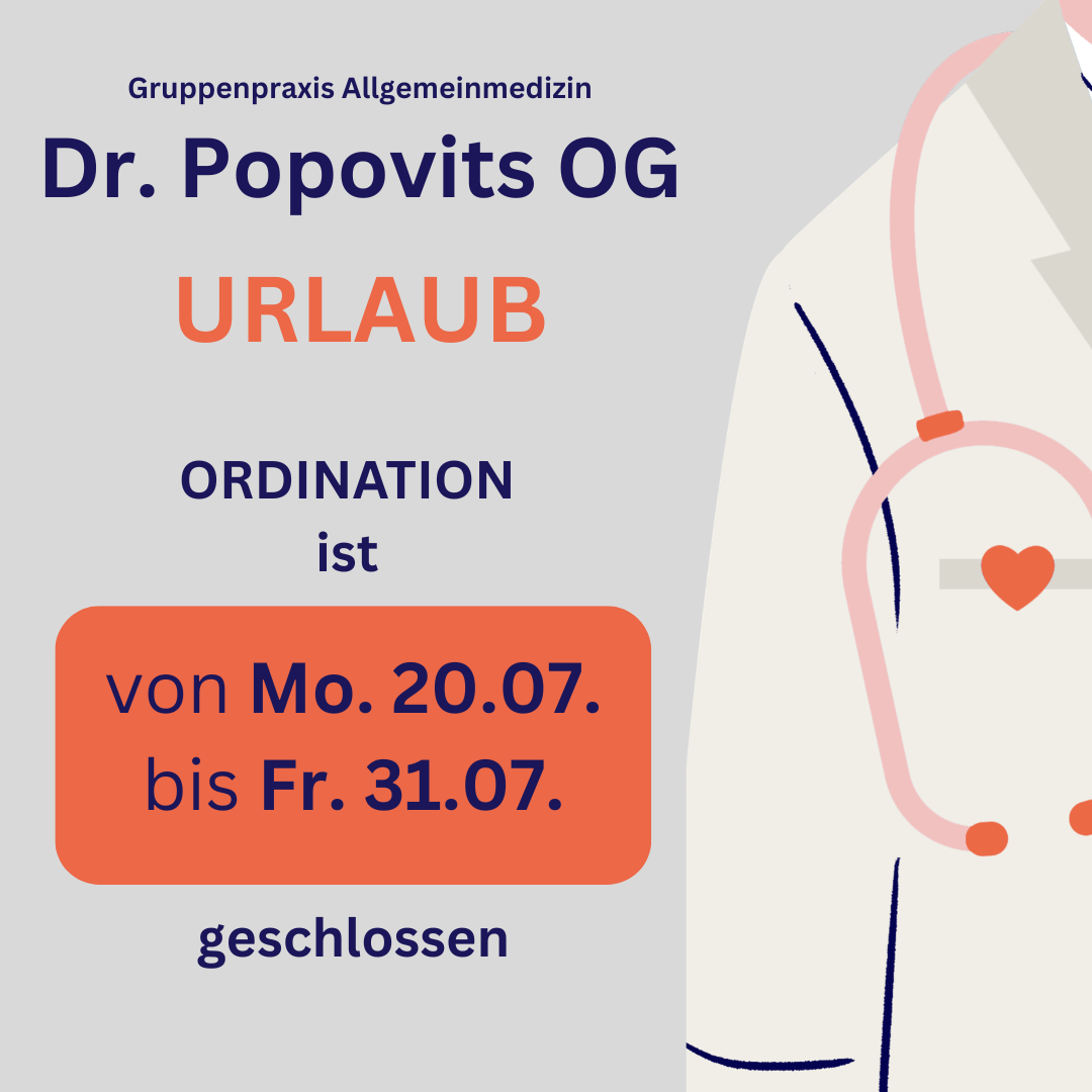Ankündigung für den Urlaub von Dr. Popovits OG vom Montag, 20.07. bis Freitag, 31.07. Die Praxis ist in diesem Zeitraum geschlossen.