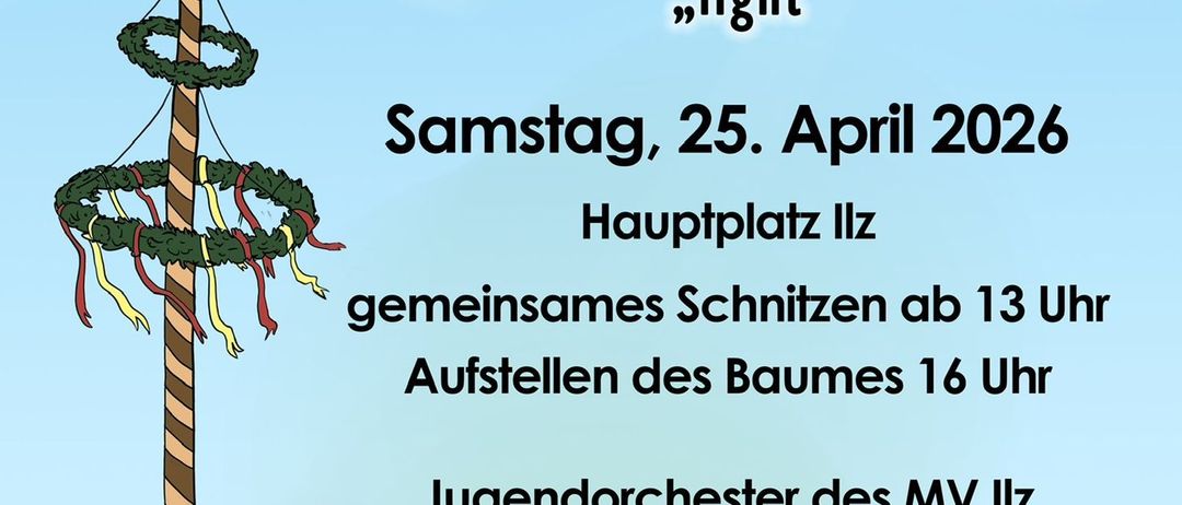 Ein illustriertes Plakat für Maibaum Aufstellen light, geplant für Samstag, 25. April 2026, auf dem Hauptplatz in Ilz. Beinhaltet Baumschneiden um 13 Uhr und Baumaufstellen um 16 Uhr, mit einem Jugendorchester. Essen und Getränke sind vorhanden.