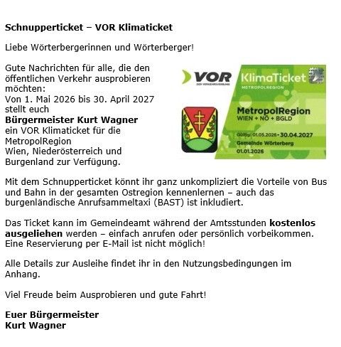 Ein Klimaticket für die Metro-Region ist vom 1. Mai 2026 bis 30. April 2027 verfügbar. Es ermöglicht die Nutzung öffentlicher Verkehrsmittel in der gesamten Region. Eine Reservierung per E-Mail ist nicht möglich. Details finden Sie im Gemeindeamt.