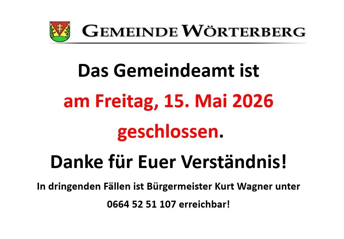 Das Gemeindeamt ist am Freitag, 15. Mai 2026 geschlossen. Danke für Ihr Verständnis! In dringenden Fällen ist Bürgermeister Kurt Wagner unter 0664 52 51 107 erreichbar.