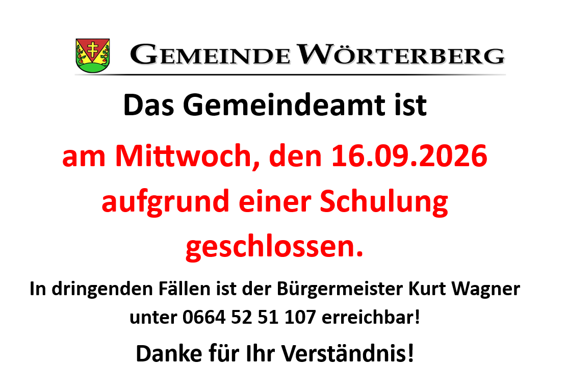 Amtliche Mitteilung der Gemeinde Wörterber, dass das Gemeindeamt am Mittwoch, den 16.09.2026, aufgrund einer Schulung geschlossen ist. Der Bürgermeister Kurt Wagner ist unter 0664 52 51 107 erreichbar. Danke für Ihr Verständnis!