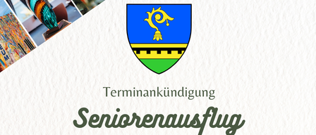 Ein weißer Plakat mit einem blauen und grünen Wappen. Es steht 'Terminkündigung Seniorenausflug' und '17 Mittwoch September.' Weitere Informationen folgen.