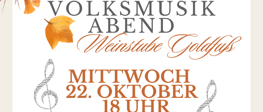 Eine Werbung für einen Volksmusikabend bei Weinstube Goldfuss am Mittwoch, 22. Oktober um 18 Uhr. Kontakt für Reservierungen: 02639 2330 oder office@weinstube-goldfuss.at.