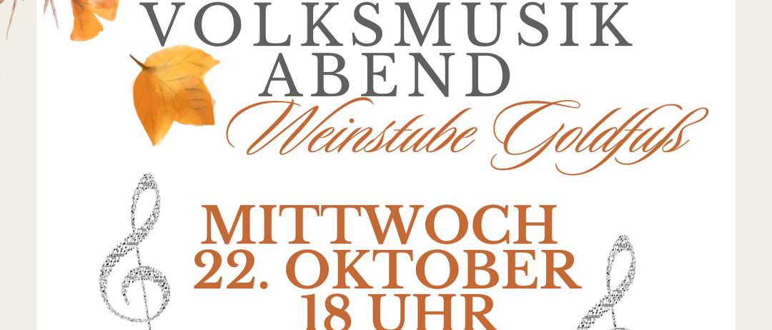Eine Werbung für einen Volksmusikabend bei Weinstube Goldfuss am Mittwoch, 22. Oktober um 18 Uhr. Kontakt für Reservierungen: 02639 2330 oder office@weinstube-goldfuss.at.