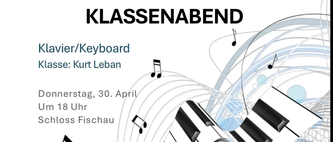 Plakat für eine Klavier-/Keyboard-Klassenaufführung im Schloss Fischau am 30. April um 18 Uhr. Gehostet von Kurt Leban. Musikalische Noten schmücken die Klaviertasten. Das Plakat lädt die Besucher ein.