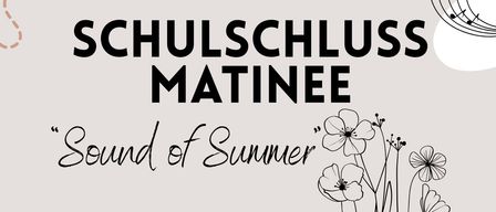 Plakat für eine Schulschluss-Matinée am 28. Juni um 10:30 Uhr. Das Thema ist 'Sound of Summer'. Die Verpflegung wird von der 'Vereinigung der Eltern und Freunde' der Musikschule organisiert.