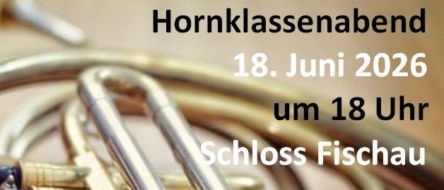 Eine goldene Posaune wird gezeigt, mit dem Text Hornklassenabend, 18. Juni 2026, um 18 Uhr, Schloss Fischau. Logos fur Musikschule, mkn und Kulturland Niederosterreich sind zu sehen.