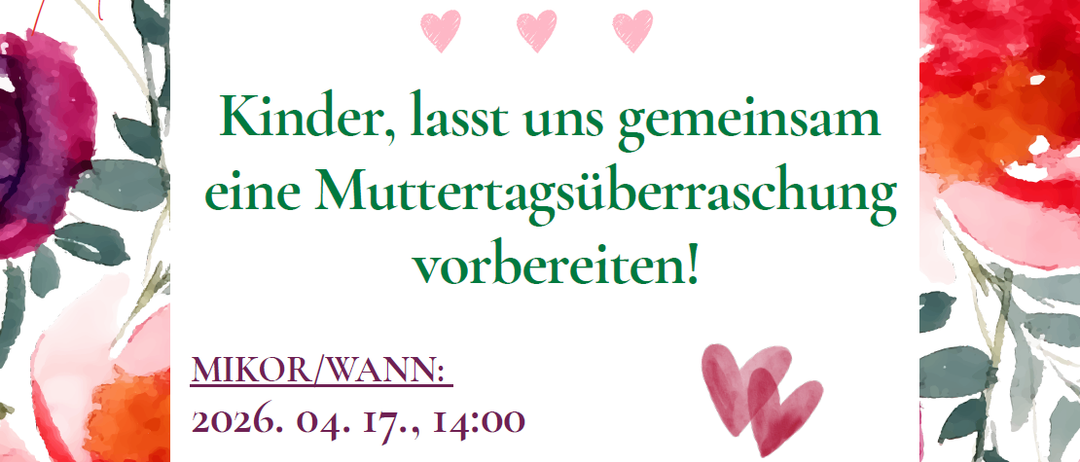 Plakat lädt Kinder und Eltern ein, eine Überraschung zum Muttertag am 17. April 2026 um 14:00 in Oberpullendorf vorzubereiten. Kontaktnummer: 0664-4661308.