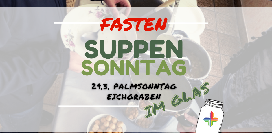 Plakat für Fastensonntagssuppe am 29.3. Palmsonntag, Eichgraben, im Glas. Schüsseln mit vorbereiteten Speisen werden serviert.