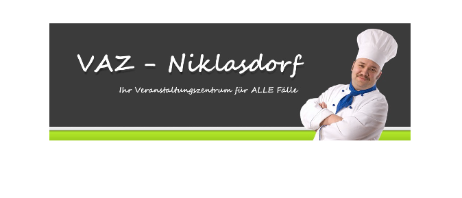 Ein Koch in weißer Uniform und blauer Krawatte steht mit verschränkten Armen vor einem grauen Hintergrund. Der Text lautet VAZ - Niklasdorf, das Veranstaltungszentrum für alle Fälle.