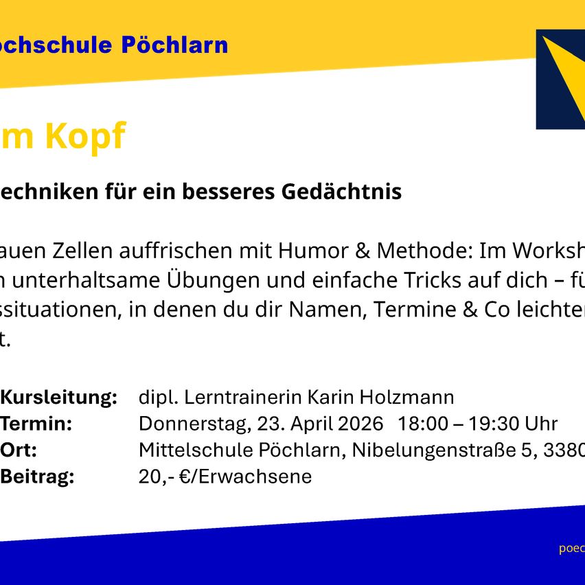 Workshop für bessere Gedächtnistechniken an der Pöchlarner Schule. Erfrischen Sie Ihre Zellen mit Humor und Methoden. Interaktive Übungen und einfache Tricks für das Erinnern von Namen, Terminen usw. Geleitet von Karin Holzmann am 23. April 2026 von 18:00 bis 19:30 in der Mittelschule Pöchlarn. Gebühr: 20,- für Erwachsene.