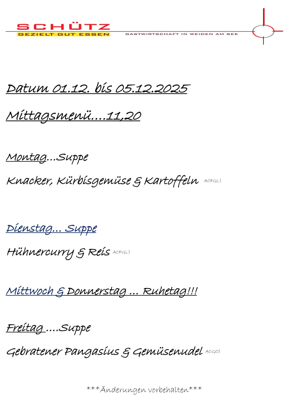 Datum vom 01.12. bis 05.12.2025. Mittagsmenü...11,20. Montag...Suppe, Knackwurst, Gemüse und Kartoffeln. Dienstag...Suppe, Hühnercurry und Reis. Mittwoch und Donnerstag...Ruhetag!!! Freitag...Suppe.