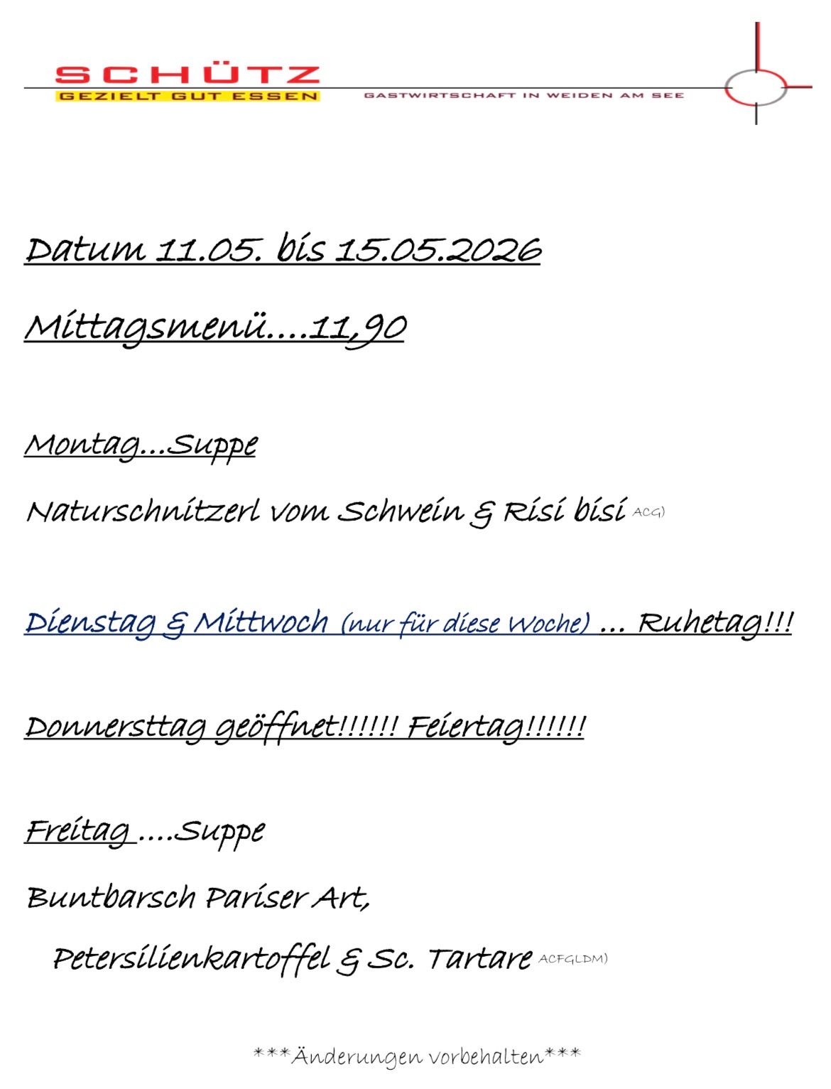 Zeitraum vom 11.05. bis 15.05.2026. Mittagsmenü kostet 11,90. Montag und Freitag haben Suppe. Dienstag und Mittwoch haben ein Naturschutzgebiet von Schwein & Risi. Dienstag und Mittwoch sind Ruhetage. Donnerstag ist geschlossen. Freitag hat Suppe. Freitag hat Buntbarsch Pariser Art, Petersilienkartoffeln und Sc. Tartare.