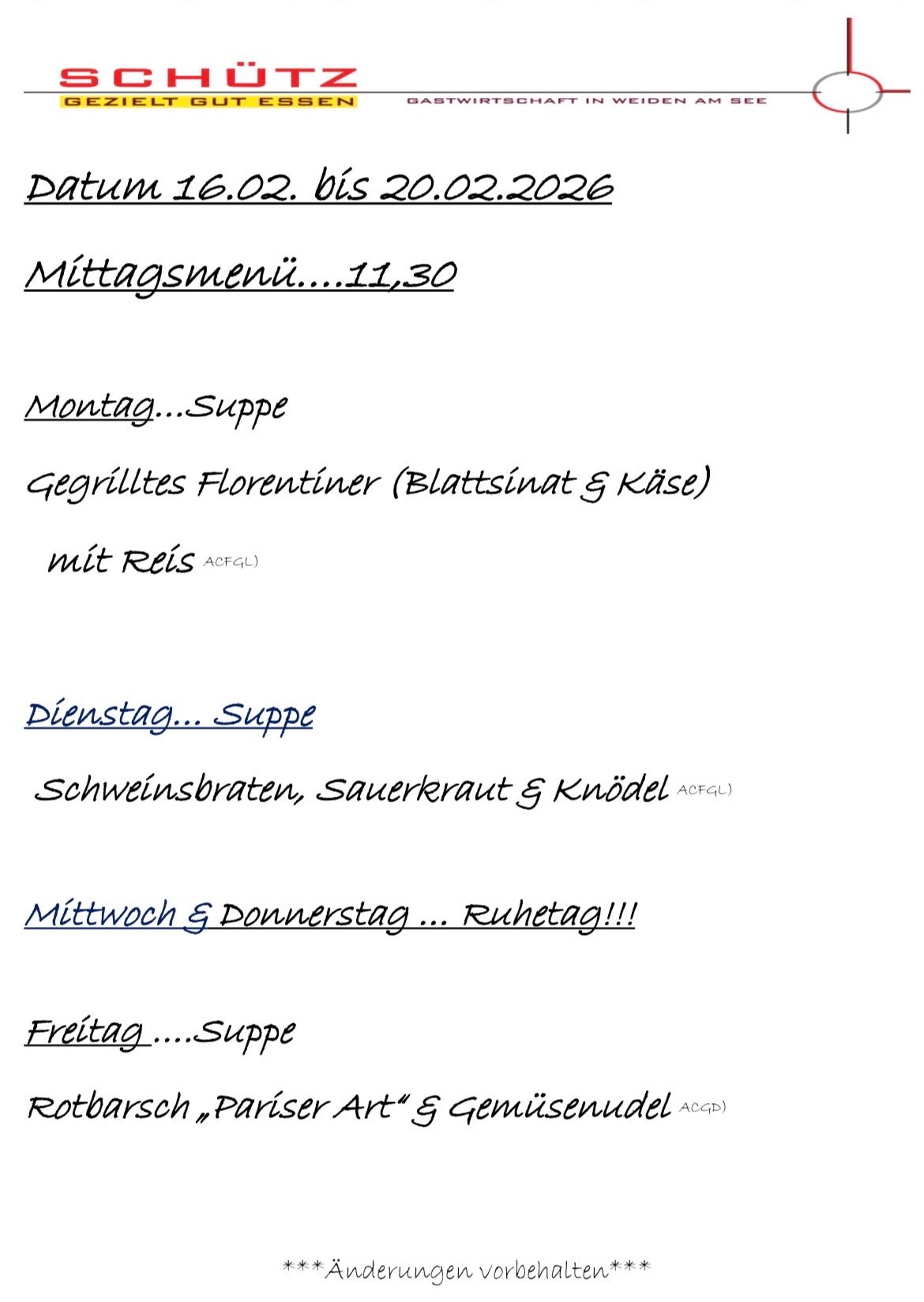 Wochenmenü vom 16.02. bis 20.02.2020. Mittagsmenü um 11:30. Montag: Suppe mit gegrilltem Florentiner, Käse und Reis. Dienstag: Suppe mit Schweinebraten, Sauerkraut und Knödel. Mittwoch und Donnerstag: Ruhetag. Freitag: Suppe mit Rothaarsch, Pariser Art und grünen Bohnen.