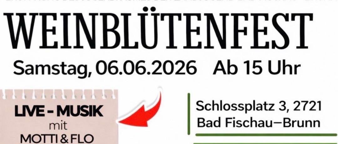 Plakat für das Weinblütenfest-Event. Datum: Samstag, 06.06.2026, ab 15 Uhr. Ort: Schlossplatz 3, 2721 Bad Fischau-Brunn. Mit Live-Musik von Motti & Flo und einem Kinderprogramm von 15-18 Uhr. Die Bar öffnet um 21 Uhr. Altersbeschränkung: ab 16 Jahren.