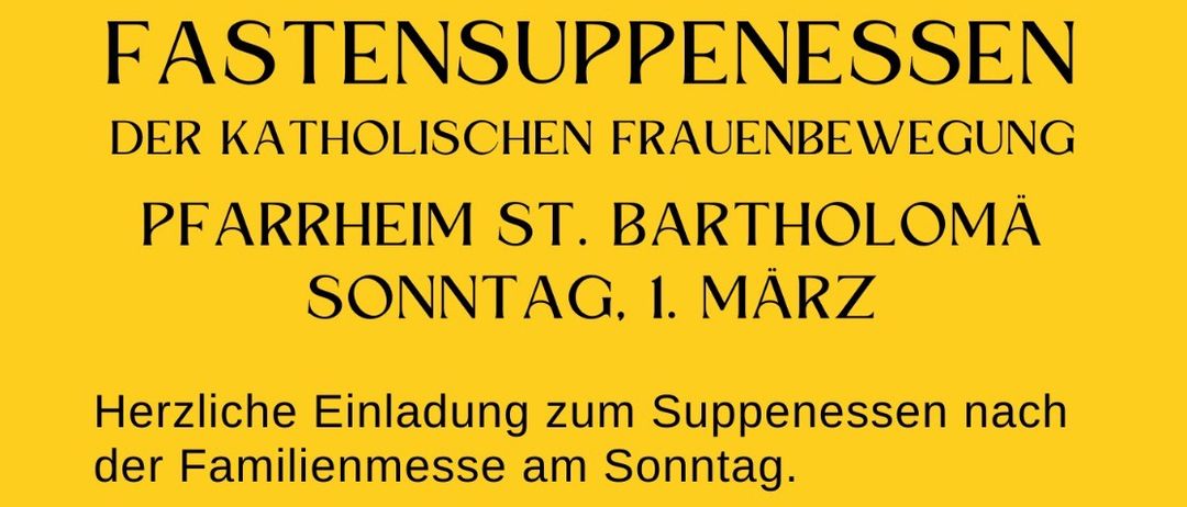 Das Bild zeigt eine Tasse Tee mit Löffel, eine Hand mit Löffel und Besteck auf einem Tisch. Unten ist eine Einladung zum Fastensuppenessen durch die Katholische Frauenbewegung in der Pfarrkirche St. Bartholomäus am Sonntag, 1. März.