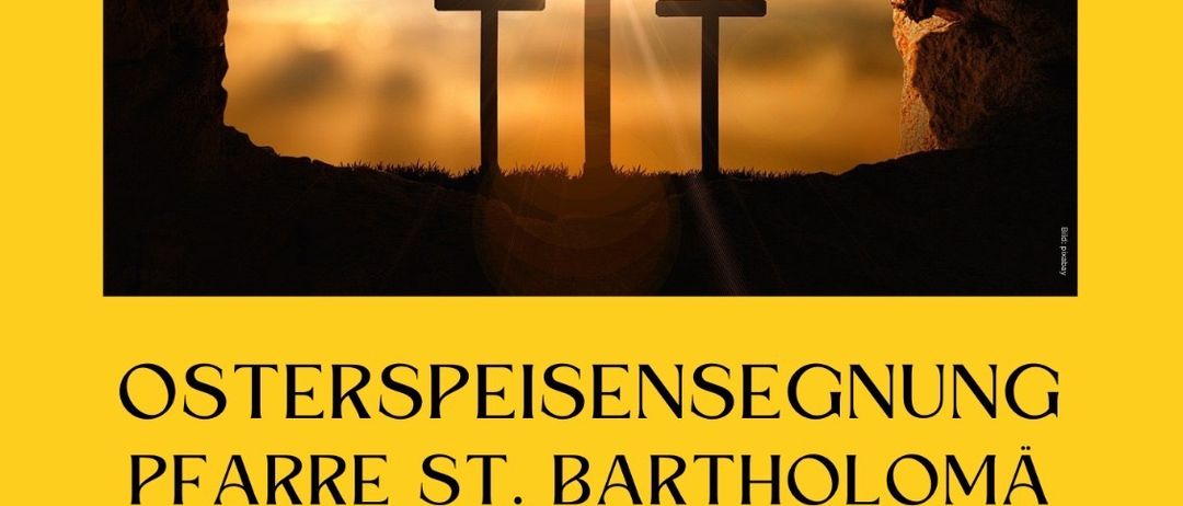 Plakat mit drei Kreuzen bei Sonnenaufgang. Der Text lautet 'OSTERSPEISENSEGNUNG, PFARRKICHE ST. BARTHOLOMA. Zeiten sind 10, 10:30, 11 und 14 Uhr. Orte umfassen verschiedene Kapellen.