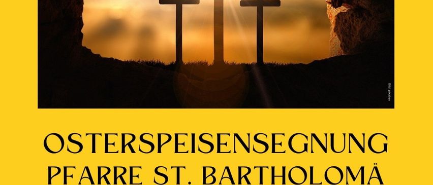 Plakat mit drei Kreuzen bei Sonnenaufgang. Der Text lautet 'OSTERSPEISENSEGNUNG, PFARRKICHE ST. BARTHOLOMA. Zeiten sind 10, 10:30, 11 und 14 Uhr. Orte umfassen verschiedene Kapellen.