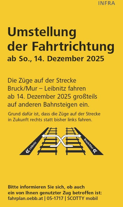 Ein Plakat informiert über eine Änderung der Zugrichtung auf der Strecke Bruck/Mur-Leibnitz ab dem 14. Dezember 2025. Die Züge werden auf andere Gleise umgeleitet. Der Grund dafür ist, dass die Züge in Zukunft rechts statt bisher links fahren. Ein Pfeildiagramm veranschaulicht die Änderung. Es endet mit der Bitte an die Leser, zu überprüfen, ob auch ihr Zug betroffen ist.