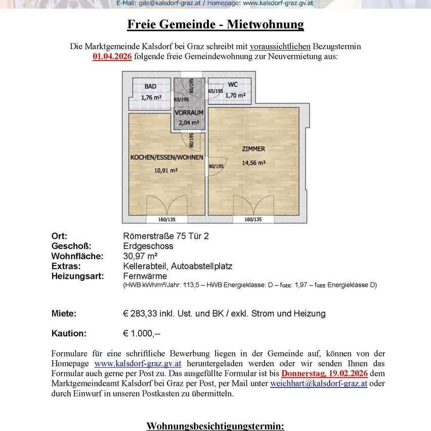 Die Marktgemeinde Kalsdorf bei Graz kündigt eine freie Gemeindewohnung zur Miete ab 01.04.2026 an. Adresse: Römerstraße 75, Tür 2, erster Stock. Wohnfläche: 30,97 m². Parkplatz, Autoabstellplatz. Heizung: Fernwärme. Miete: €283,33 inkl. BK und exkl. Strom und Heizung. Kaution: €1.000,--. Bewerbungsformulare liegen auf der Homepage aus.