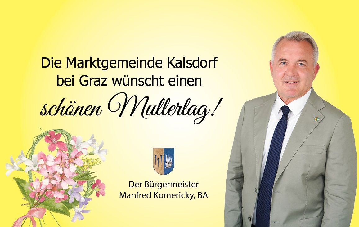 A man in a suit and tie smiles for the camera. Below him, flowers and a crest are displayed. Above, the text reads 'Marktgemeinde Kalsdorf bei Graz wünscht einen schönen Muttertag!' The bottom text says 'Der Bürgermeister Manfred Komericky, BA'.