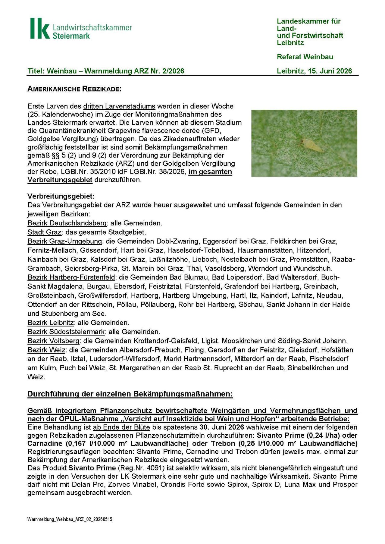 Erste Larven der dritten Larvengeneration wurden in dieser Woche (25. Kalendonwoche) im Zuge des Monitorings im gesamten des Landes Steiermark erwartet. Die Larven können ab diesem Stadium die Quarantänekrankheit Grapevine flavescence dorée (GFD), Goldgelbe Vergilbung) übertregen. Da das Zikaden vordringen weder großflächig festgestellt sind somit Bekämpfungsmaßnahmen gemäß §§ 5 (2) und 9 (2) der Verordnung zur Bekmpfung der Amerikanischen Rebe, LGBL.Nr. 35/2010 idf LGBl.Nr. 38/2026, im gesamten Verbreitungsgebiet durchzuführen.