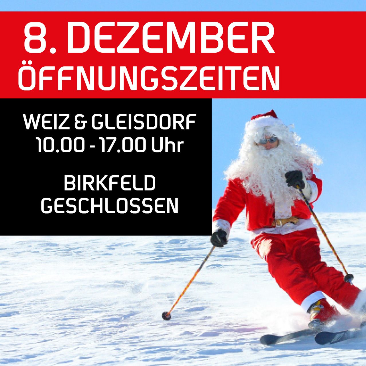 Plakat mit einem Skifahrer, der als Weihnachtsmann gekleidet ist. Es steht '8. Dezember Öffnungszeiten', 'Weiz & Gleisdorf 10.00-17.00 Uhr' und 'Birkfeld Geschlossen'. Der Skifahrer schneit auf dem Schnee.