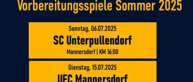 Plakat für Vorbereitungsspiele im Sommer 2025, einschließlich Datum und Ort. Spiele gegen SC Unterpullendorf, UFC Mannersdorf, ASK Schlaining, UFC Tatten, VIP-Abend SK Unterschutzen und 1. CUP-Runde SPG Nikitsch. Meisterschaftsstart am 2.08.2025 in Oberloisdorf.