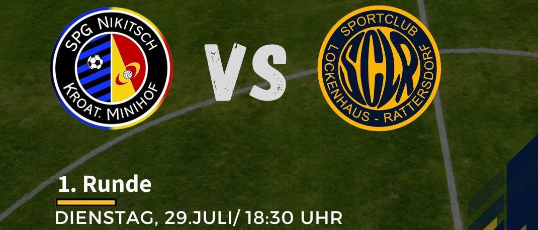 Ein Fußballfeld mit 'RAIFFEISEN CUP'. Die Teams 'SPG NIKITSCH' und 'SPORTCLUB LOKKENHAUS-RATTERSDORE' spielen gegeneinander. Es ist die erste Runde am Dienstag, 29. Juli um 18:30 Uhr.