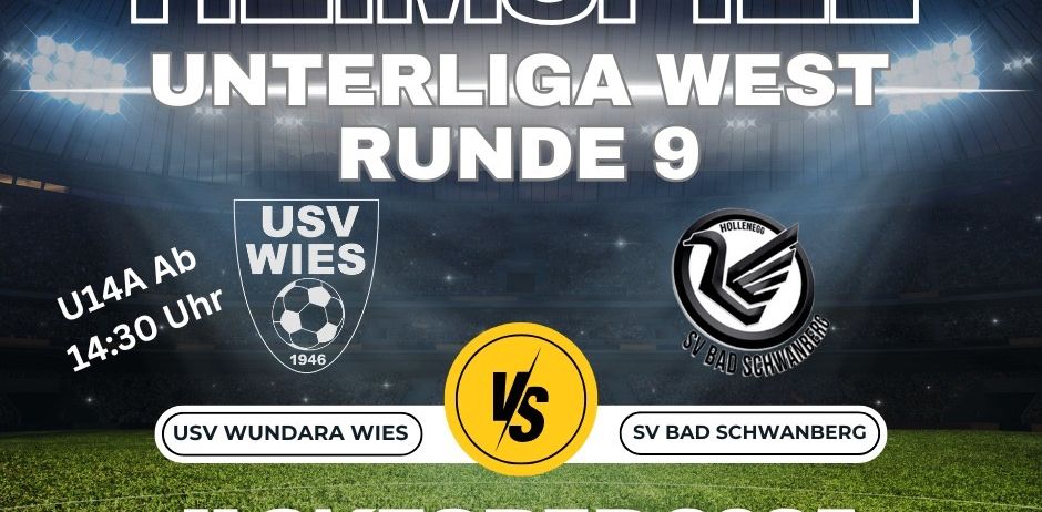 Plakat für das Fußballspiel USV WUNDAR WIE gegen SV BAD SCHWANBERG. Es ist die 9. Runde der Unterliga West. Das Spiel findet am 11. Oktober 2025 um 17:00 Uhr statt.
