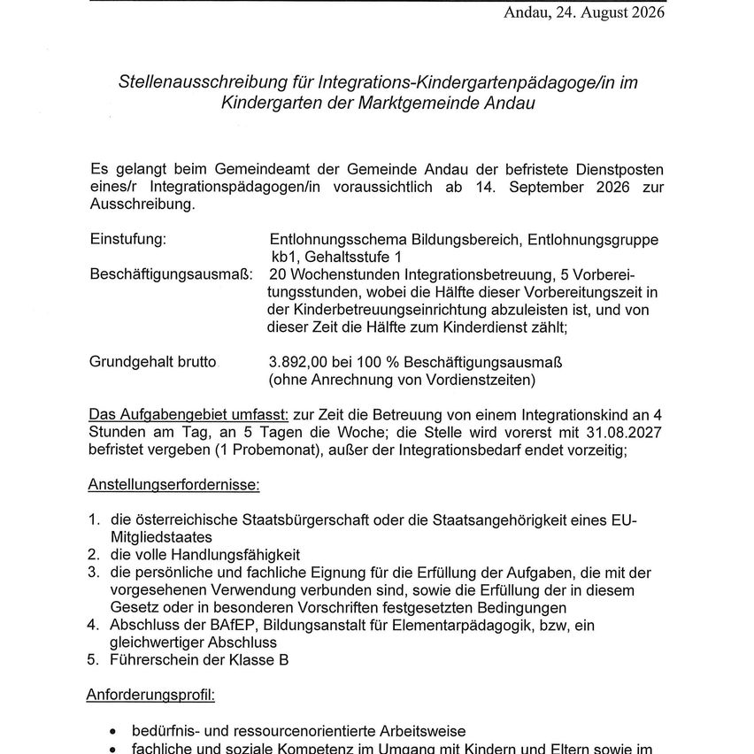 Stellenausschreibung für Integrations-Kindergartenpädagogen/in im Kindergarten der Marktgemeinde Andau, voraussichtlich ab 14. September 2026. Anforderungen umfassen Bildungshintergrund in frühkindlicher Bildung, Vollzeitbeschäftigung und persönliche und fachliche Eignung. Die Stelle beinhaltet die Betreuung von Integrationskindern mit spezifischen Stunden und Bedingungen.