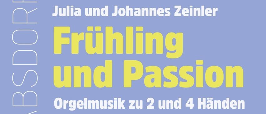 Plakat für eine klassische Musikveranstaltung mit Julia und Johannes Zeinler, die Orgelmusik spielen. Das Event heißt 'Frühling und Passion' und bietet Werke von Bach, Mozart, Buxtehude und anderen. Datum: 13. April 2025, 18:00 Uhr in der Pfarrkirche Absorf.