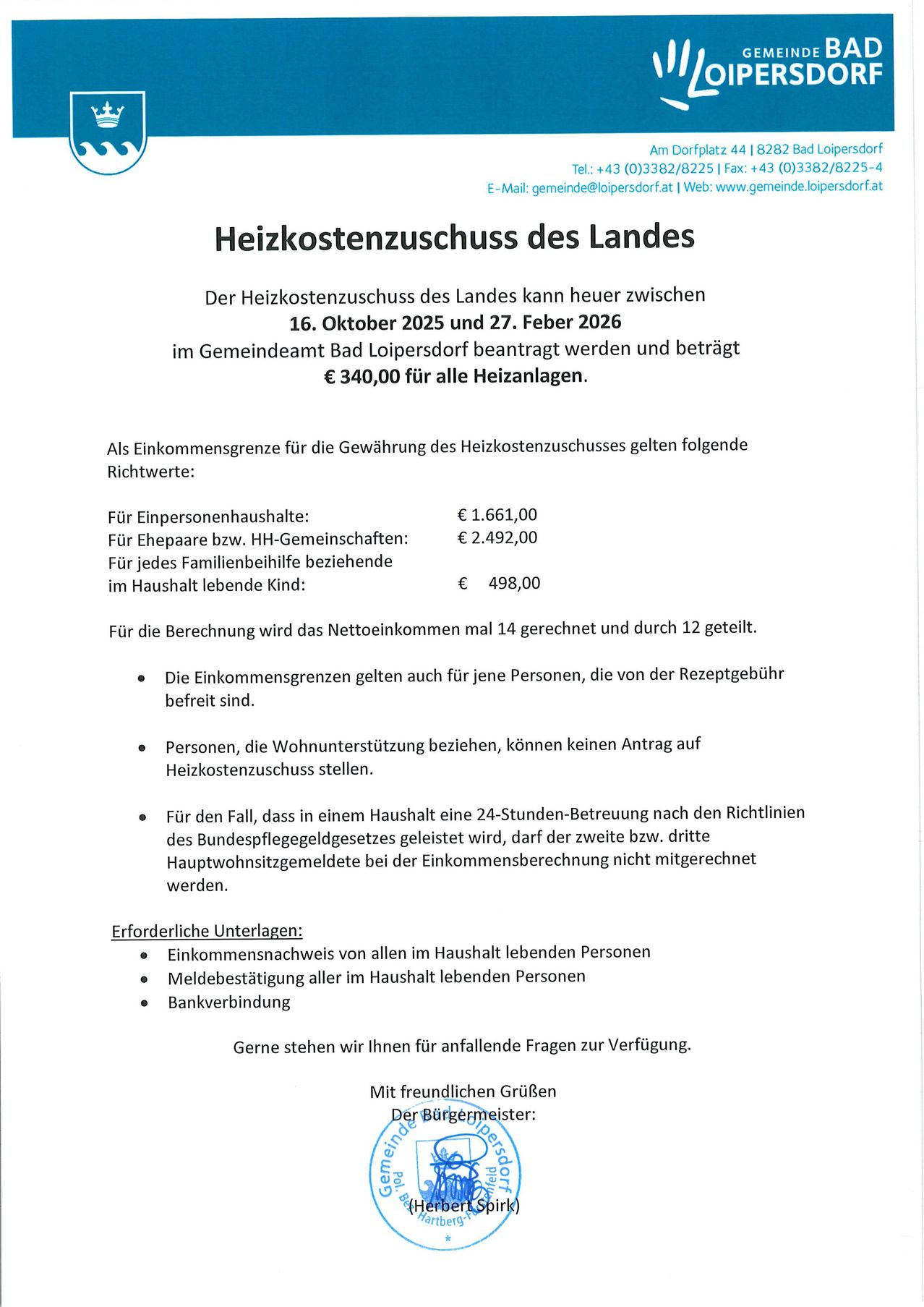 Der Heizkostenzuschuss des Landes kann jetzt zwischen dem 16. Oktober 2025 und dem 27. Februar 2026 im Gemeindeamt Bad Loipersdorf beantragt werden und beträgt €340,00 für alle Heizanträge. Als Einkommensgrenze für die Gewährung des Heizkostenzuschusses gelten folgende Richtwerte: €1.661,00 für Einpersonenhaushalte, €2.492,00 für Ehepaare bzw. HH-Gemeinschaften, und €498,00 für jedes Familienhilfe beziehende Kind im Haushalt.