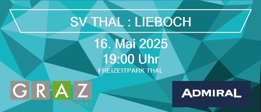 Das Plakat zeigt zwei Fußballteam-Logos: SV Thal mit einem weiß-schwarzen Schild und SW Lieboch mit einem schwarz-weißen Schild. Das Spiel ist für den 16. Mai 2025 um 19:00 im Freizeitpark Thal angesetzt.